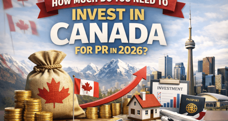 How Much Do You Need to Invest in Canada for PR in 2026?